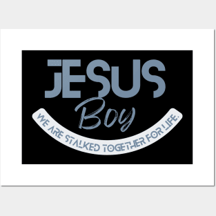 Jesus boy, we are both stalked together for life, Christian quote design Posters and Art